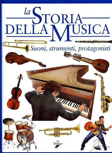 9788886961707-Storia della musica. Suoni, strumenti, protagonisti.