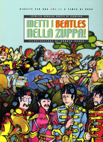 9788888514598-Metti i Beatles nella zuppa. Ricette per una cucina a tempo di Rock.