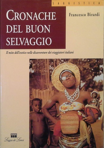 9788881050420-Cronache del Buon Selvaggio. Il mito dell'esotico nelle disavventure dei viaggia