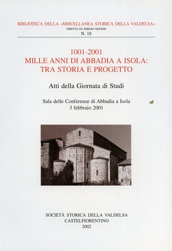 1001-2001 Mille anni di Abbadia a Isola: tra storia e progetto.