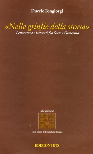 9788846706881-Nelle grinfie della storia. Letteratura e letterati fra Sette e Ottocento.