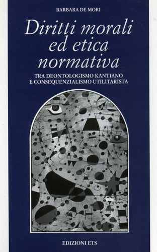 9788846706133-Diritti morali ed etica normativa. Tra deontologismo kantiano e consequenzialism