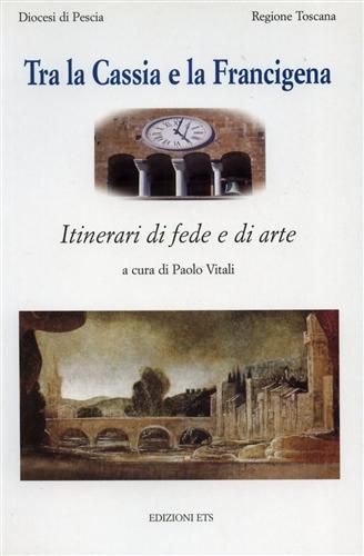 Tra la Cassia e la Francigena. Itinerari di fede e di arte.