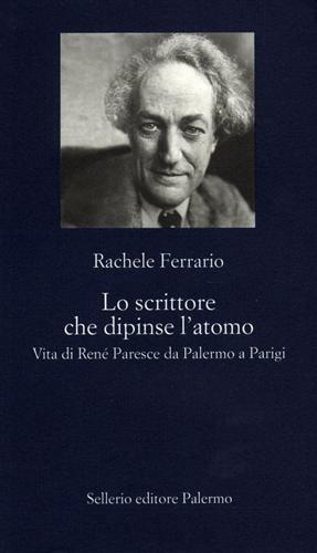 9788838920615-Lo scrittore che dipinse l'atomo. Vita di René Paresce da Palermo a Parigi.