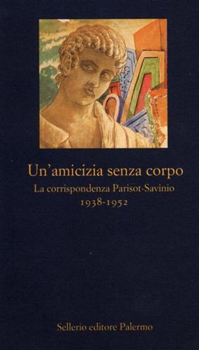 9788838915017-Un'amicizia senza corpo. La corrispondenza Parisot-Savinio 1938-1952.