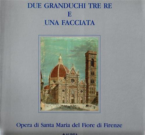 Due Granduchi tre Re e una facciata. Opera di Santa Maria del Fiore di Firenze.