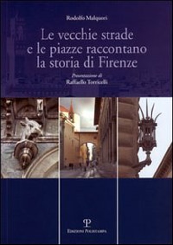 9788883049385-Le vecchie strade e le piazze raccontano la storia di Firenze.