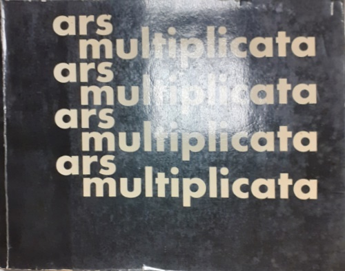 Ars Multiplicata. Vervielfältigte Kunst seit 1945.