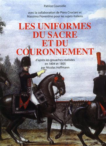 Les uniformes du Sacre et du Couronnement. D'après les gouaches réalisées en 180