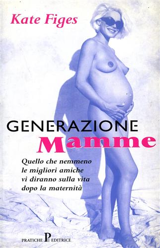 9788873806295-Generazione mamme. Quello che nemmeno le migliori amiche vi diranno sulla vita d