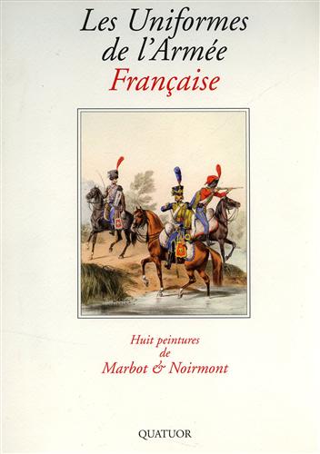 Les Uniformes de l'Armée Française. Huit peintures de Marbot & Noirmont.