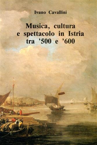 9788822237477-Musica, cultura e spettacolo in Istria tra '500 e '600.