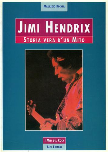 Jimi Hendrix. Storia vera d'un mito.