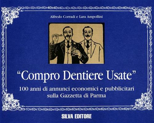 9788877650788-Compro dentiere usate. 100 anni di annunci economici e pubblicitari sulla «Gazze