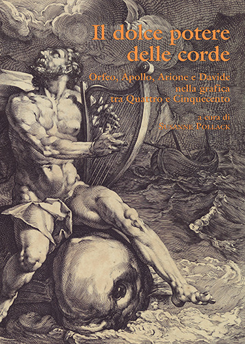 9788822261830-Il dolce potere delle corde. Orfeo, Apollo, Arione e Davide nella grafica tra Qu