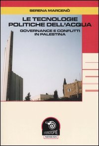 9788884832597-Le tecnologie politiche dell'acqua. Governance e conflitti in Palestina.