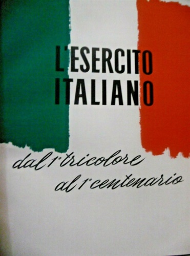 L'esercito italiano. Dal tricolore al 1° centenario.