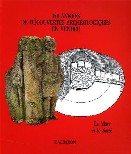 9782908528046-150 années de découvertes archéologiques en Vendée. La mort et le sacré.