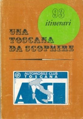 Una Toscana da scoprire. 93 itinerari.