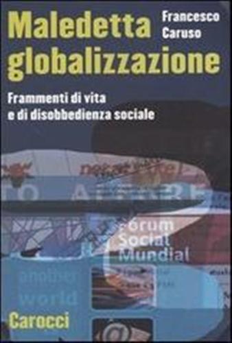 9788843030552-Maledetta globalizzazione. Frammenti di vita e di disobbedienza sociale.