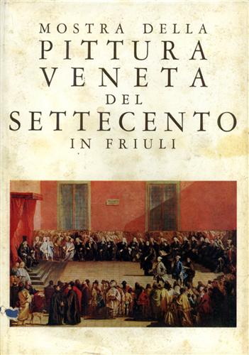 Mostra della pittura veneta del Settecento in Friuli.