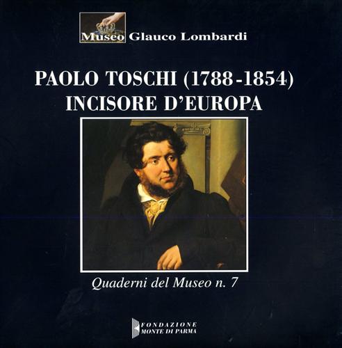 Paolo Toschi (1788-1854). Incisore d'Europa.