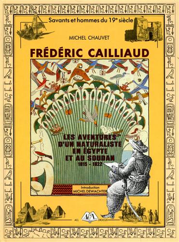 Frédéric Cailliaud. Les aventures d'un naturaliste en Egypte et au Soudan, 1815-