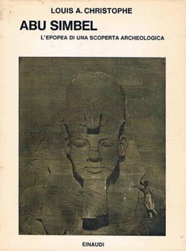 Abu Simbel. L'epopea di una scoperta archeologica.