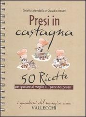 9788884270351-Presi in castagna. 50 ricette per gustare al meglio il «pane dei poveri».