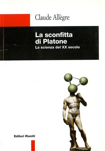 9788835943327-La sconfitta di Platone. La scienza del XX secolo.