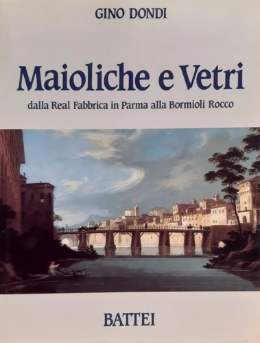 Maioliche e vetri dalla Real Fabbrica in Parma alla Bormioli Rocco.