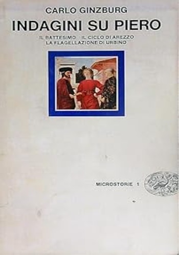 9788806519537-Indagini su Piero. Il battesimo, il ciclo di Arezzo, la Flagellazione di Urbino.