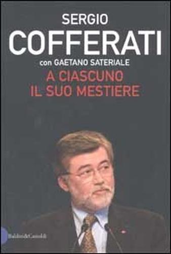 9788884902740-A ciascuno il suo mestiere. Lavoro, sindacato e politica nell'Italia che cambia.