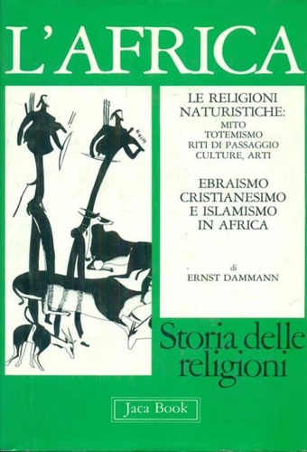 L'Africa. Le religioni naturistiche: Mito, Totemismo, Riti di passaggio, Culture