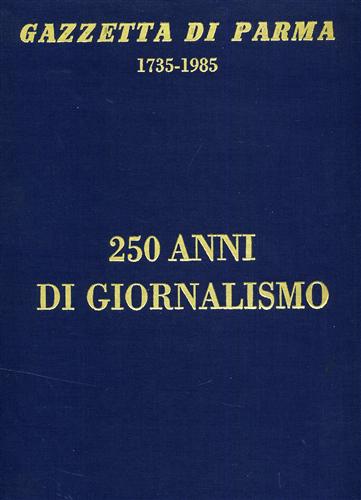 Gazzetta di Parma 1735-1985. 250 anni di giornalismo.