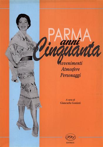 Parma anni Cinquanta. Avvenimenti, atmosfere, personaggi.