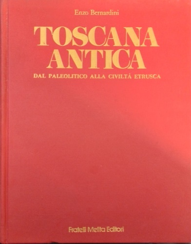 Toscana Antica dal paleolitico alla civiltà etrusca.