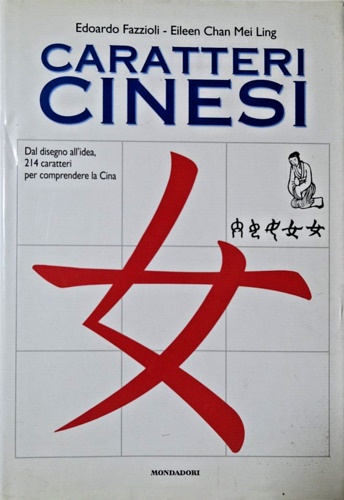 9788804457794-Caratteri cinesi. Dal disegno all'idea, 214 caratteri per comprendere la Cina.