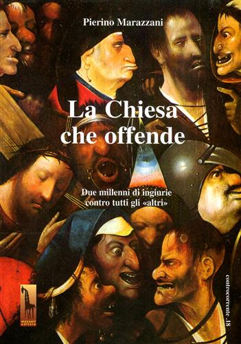 9788885378483-La Chiesa che offende. Due millenni di ingiurie contro tutti gli 