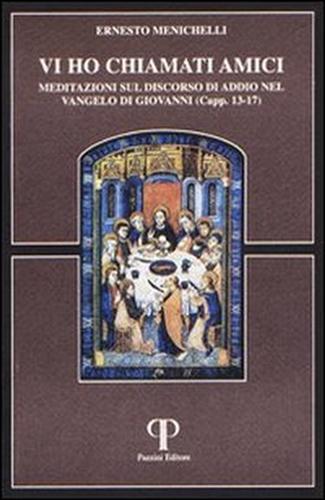 9788885124585-Vi ho chiamato amici. Meditazioni sul discorso di addio nel Vangelo di Giovanni.