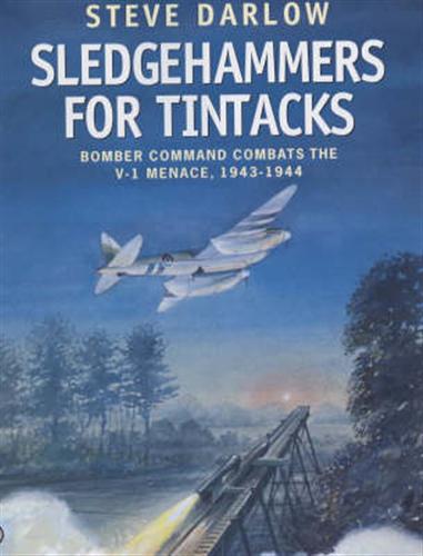 9781902304960-Sledgehammers for Tintacks. Bomber Command Combats the V-1 Menace, 1943-1944.