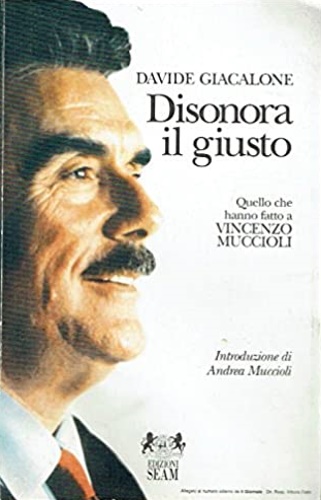 9788881790012-Disonora il giusto. Quello che hanno fatto a Vincenzo Muccioli.