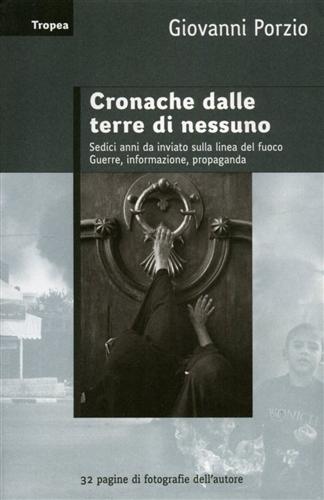 9788855800181-Cronache dalle terre di nessuno. Sedici anni da inviato sulla linea del fuoco. G