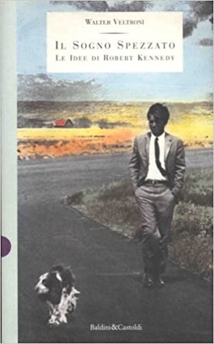 9788885988903-Il sogno spezzato. Le idee di Robert Kennedy.