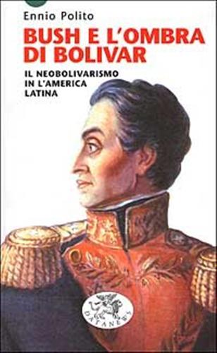 9788879812047-Bush e l'ombra di Bolivar. Il Neobolivarismo in America latina.