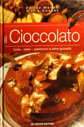 9788841279298-Il cioccolato. Torte, dolci, pasticcini e altre golosità.