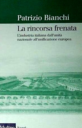 9788815084835-La rincorsa frenata. L'industria italiana dall'unità nazionale all'unificazione