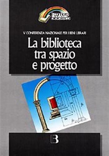 9788870754896-La biblioteca tra spazio e progetto. Nuove frontiere dell'architettura e nuovi s