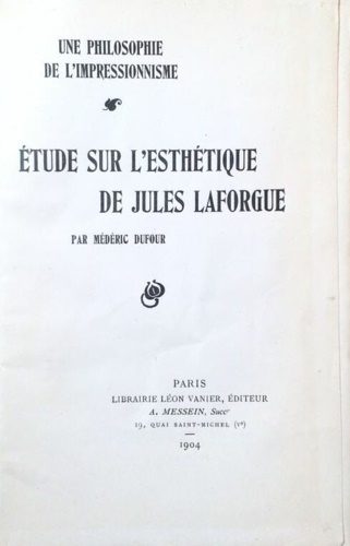 Une philosophie de l'impressionnisme. Etude sur l'esthétique de Jules Laforgue.