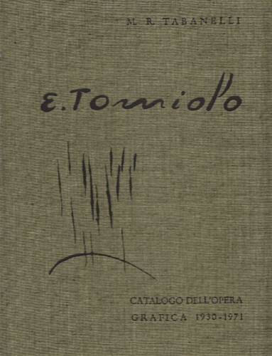 Eugenio Tomiolo. Catalogo dell'Opera Grafica 1930-1971 (incisioni e litografie).